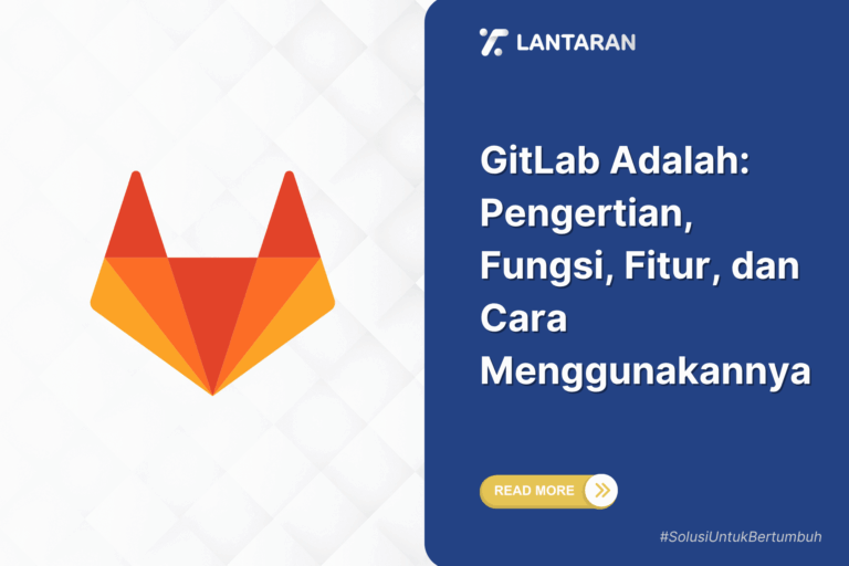 GitLab Adalah: Pengertian, Fungsi, Fitur, dan Cara Menggunakannya