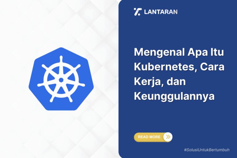 Mengenal Apa Itu Kubernetes, Cara Kerja, dan Keunggulannya