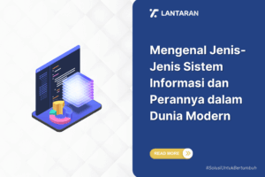 Mengenal Jenis Jenis Sistem Informasi dan Perannya dalam Dunia Modern