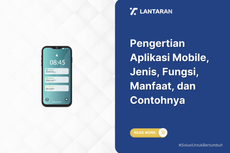 Pengertian Aplikasi Mobile, Jenis, Fungsi, Manfaat, dan Contohnya